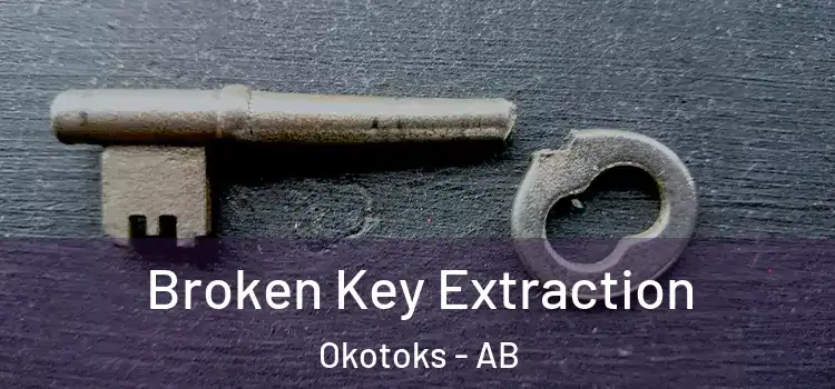 Broken Key Extraction Okotoks - AB