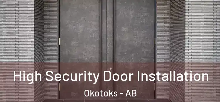 High Security Door Installation Okotoks - AB